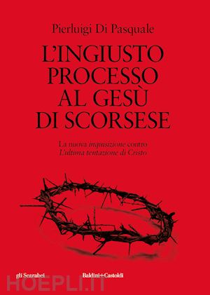 di pasquale pierluigi - ingiusto processo al gesu' di scorsese. la nuova «inquisizione» contro «l'ultima