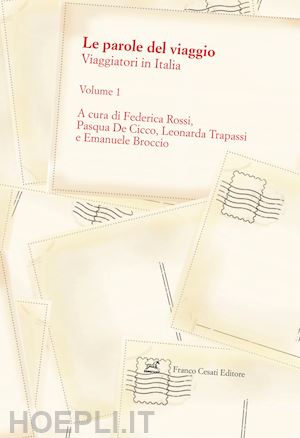 rossi f. (curatore); de cicco p. (curatore); trapassi l. (curatore); broccio e. (curatore) - le parole del viaggio . vol. 1: viaggiatori in italia