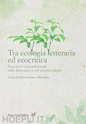 spunta m. (curatore); ross s. (curatore) - tra ecologia letteraria ed ecocritica. narrare la crisi ambientale nella lettera