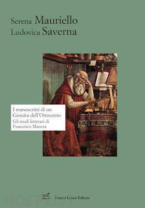 mauriello serena; saverna ludovica - manoscritti di un gesuita dell'ottocento. gli studi letterari di francesco maner