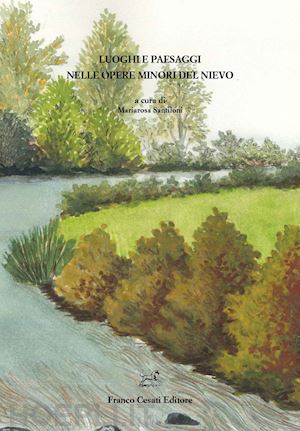 santiloni m.(curatore) - luoghi e paesaggi nelle opere minori del nievo