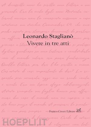 stagliano' leonardo - vivere in tre atti