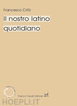 crifo' francesco - il nostro latino quotidiano