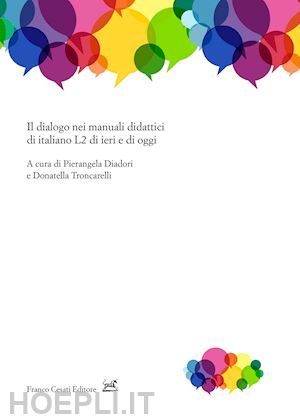 diadori p. (curatore); troncarelli d. (curatore) - il dialogo nei manuali didattici di italiano l2 di ieri e di oggi