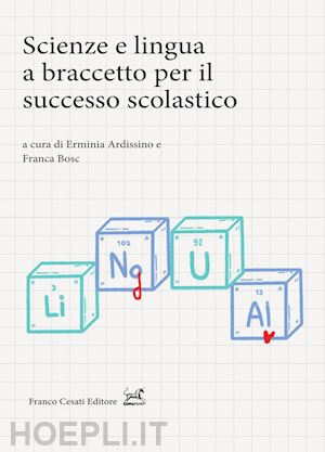 ardissino e. (curatore); bosc f. (curatore) - scienze e lingua a braccetto per il successo scolastico