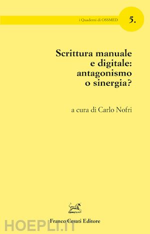 nofri c. (curatore) - scrittura manuale e digitale: antagonismo o sinergia?