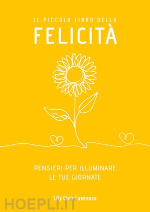 lawrence lily clair - il piccolo libro della felicita'