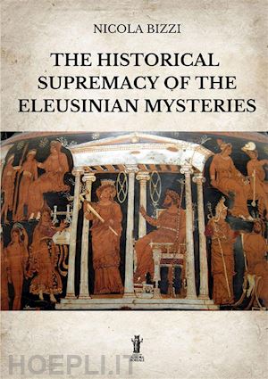 bizzi nicola - the historical supremacy of the eleusinian mysteries