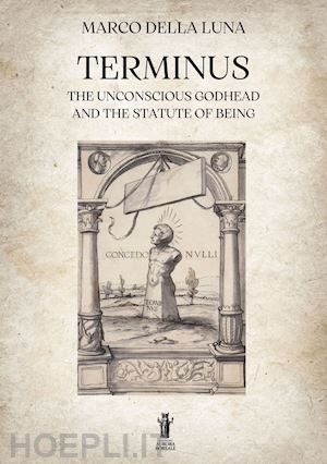 della luna marco - terminus. the unconscious godhead and the statute of being