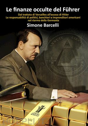 barcelli simone - finanze occulte del fuhrer. dal trattato di versailles all'ascesa di hitler. le