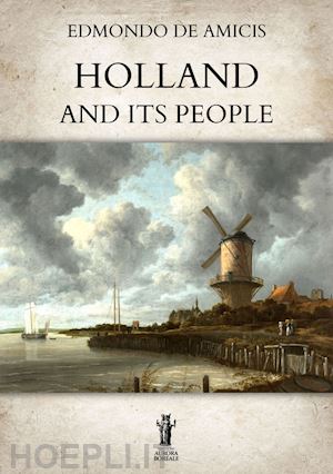 de amicis edmondo - holland and its people