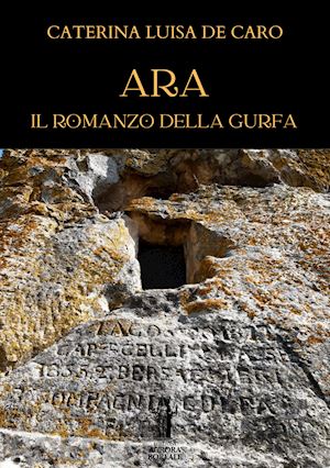 de caro caterina luisa - ara. il romanzo della gurfa