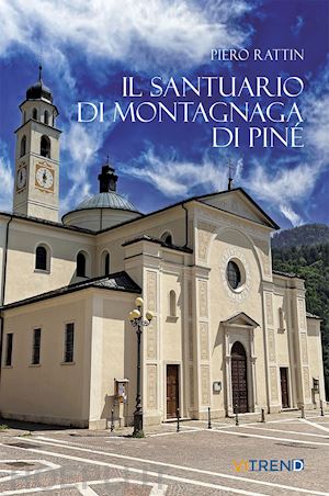 rattin piero - il santuario di montagnaga di piné. ediz. integrale