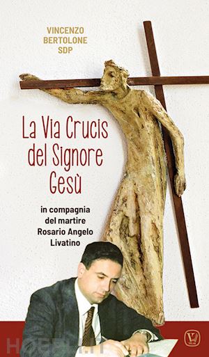 bertolone vincenzo - la via crucis del signore gesù. in compagnia del martire rosario angelo livatino