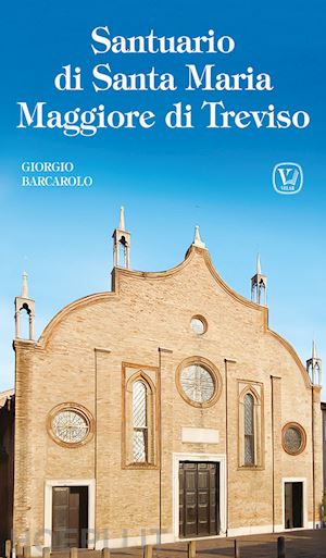 barcarolo giorgio - santuario di santa maria maggiore di treviso. ediz. illustrata