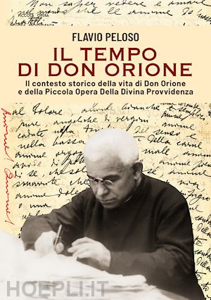 peloso flavio - il tempo di don orione. il contesto storico della vita di don orione e della piccola opera della divina provvidenza