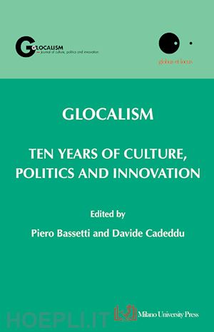 bassetti p.(curatore); cadeddu d.(curatore) - glocalism. ten years of culture, politics and innovation