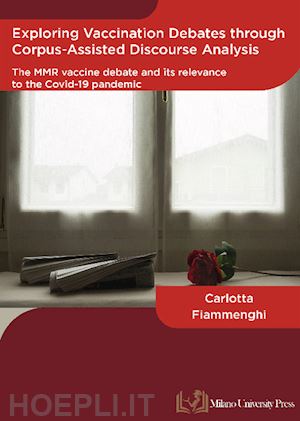 fiammenghi carlotta - exploring vaccination debates through corpus-assisted discourse analysis: the mmr vaccine debate and its relevance to the covid-19 pandemic