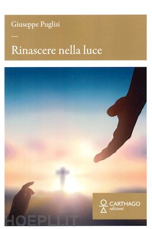 puglisi giuseppe - rinascere nella luce