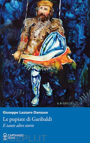 danzuso giuseppe lazzaro - le pupiate di garibaldi. e tante altre storie