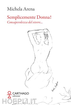 arena michela - semplicemente donna! consapevolezza del vivere...