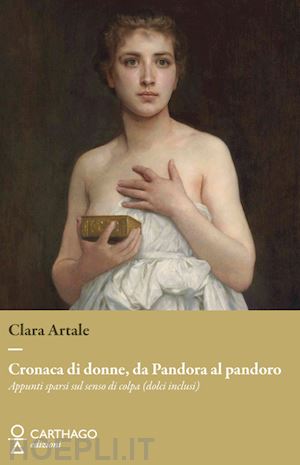 artale clara - cronaca di donne, da pandora al pandoro. appunti sparsi sul senso di colpa (dolci inclusi)