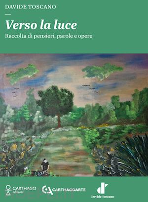 toscano davide - verso la luce. raccolta di pensieri, parole e opere. ediz. illustrata