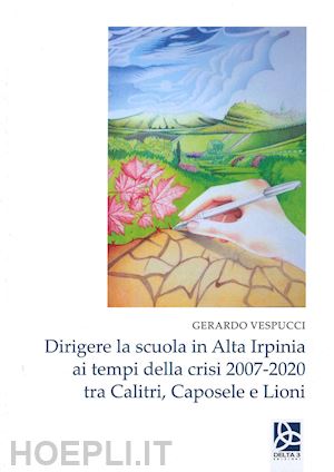 vespucci gerardo - dirigere la scuola in alta irpinia ai tempi della crisi 2007-2020 tra calitri, caposele e lioni