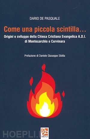 de pasquale dario - come una piccola scintilla... origini e sviluppo della chiesa cristiana evangelica a.d.i. di montecristo e cervinara