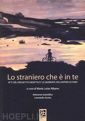 albano m. l.(curatore) - lo straniero che è in te. atti del progetto didattico «le giornate dell'intercultura»