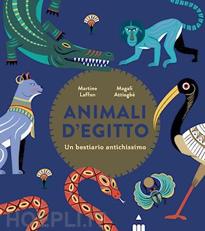 laffon martine - animali d'egitto. un bestiario antichissimo