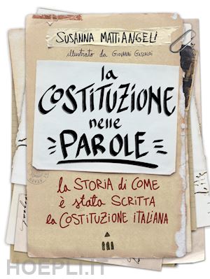 mattiangeli susanna - costituzione nelle parole. la storia di come e' stata scritta la costituzione it