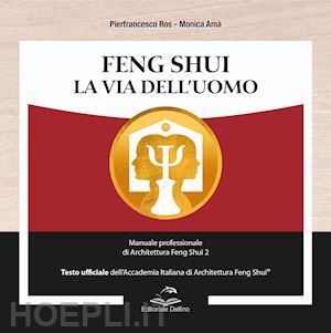 ros pierfrancesco; ama' monica - feng shui. la via dell'uomo. manuale professionale di architettura feng shui 2