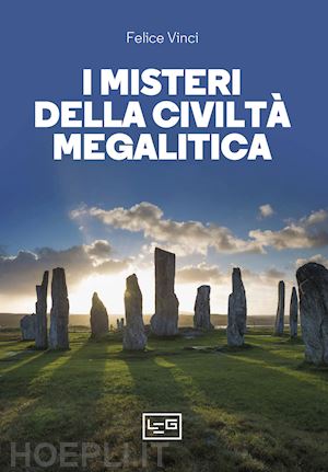 vinci felice - i misteri della civilta' megalitica