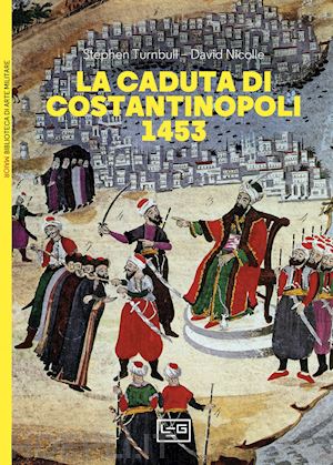 turnbull stephen; nicolle david - la caduta di costantinopoli 1453