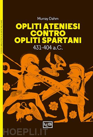 dahm murray - opliti ateniesi contro opliti spartani. 431-404 a.c.