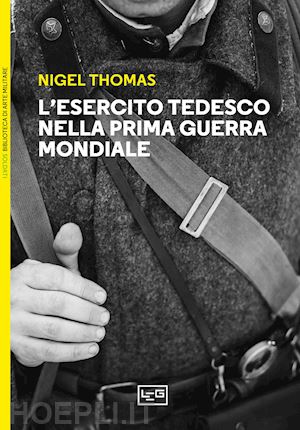 thomas nigel - l'esercito tedesco nella prima guerra mondiale 1914-1918