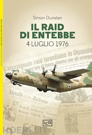 dunstan simon - il raid di entebbe. 4 luglio 1976