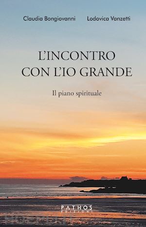 bongiovanni claudia; vanzetti lodovica - l'incontro con l'io grande. il piano spirituale