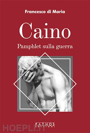 di maria francesco - caino. pamphlet sulla guerra