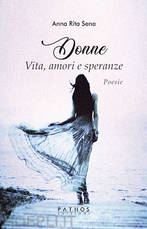 sena anna rita - donne. vita, amori e speranze