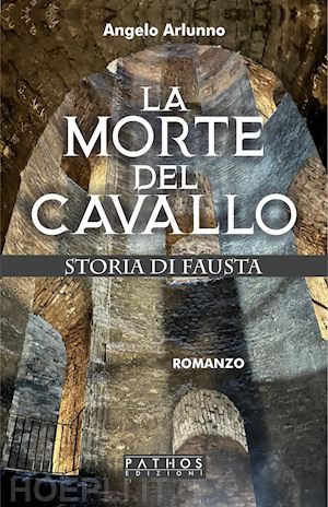 arlunno angelo - la morte del cavallo. storia di fausta