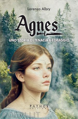 albry lorenzo - agnes. una storia di tenacia e coraggio