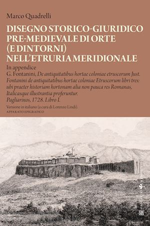 quadrelli marco - disegno storico-giuridico pre-medievale di orte (e dintorni) nell'etruria meridionale