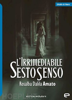 amato rosalba dalila - l'irrimediabile sesto senso