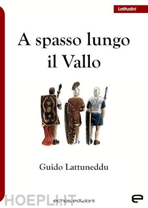 lattuneddu guido - a spasso lungo il vallo