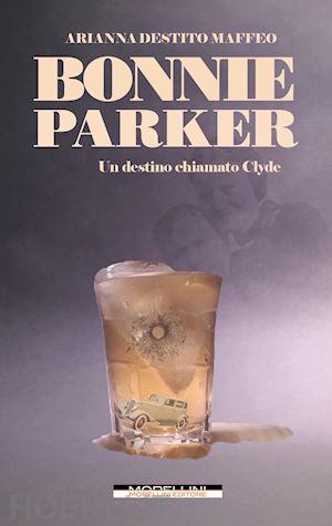 destito maffeo arianna - bonnie parker. un destino chiamato clyde