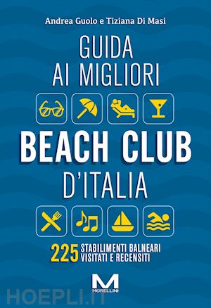 guolo andrea; di masi tiziana - guida ai migliori beach club d'italia 2024