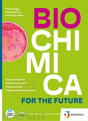 maggi cristina; valetto maria rosa; de leo marinella - biochimica for the future. per le scuole superiori. con e-book. con espansione o