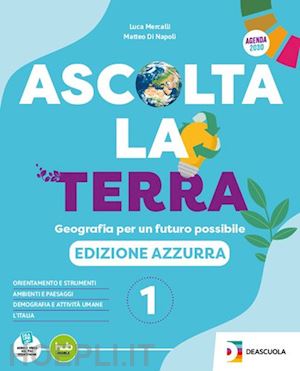 mercalli luca; ferrari lorenzo; di nicola matteo - ascolta la terra. edizione azzurra. con atlante. per la scuola media. con e-book